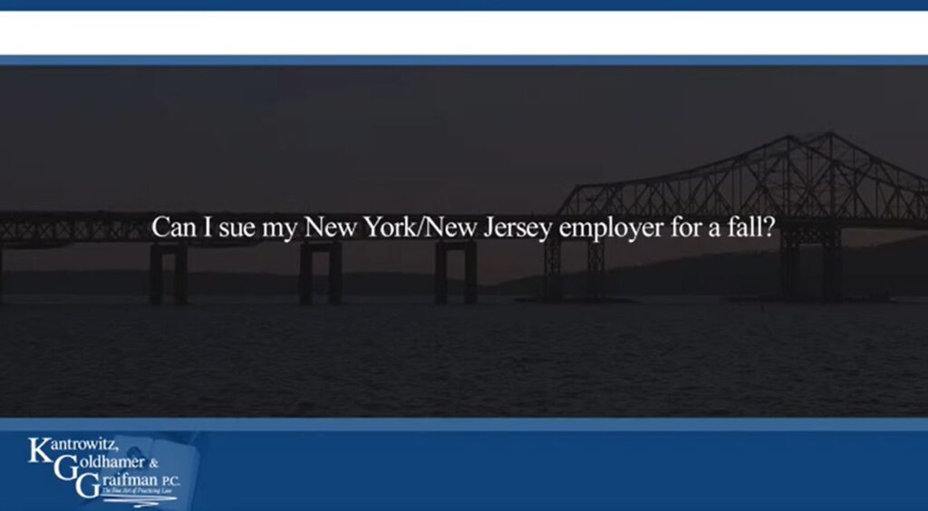 KGG FAQ Videos Can I sue my New York/New Jersey employer for a fall?
