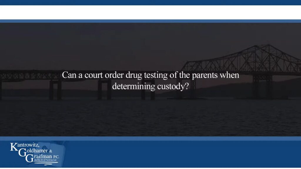 KGG FAQ Videos Can a court order drug testing of the parents when determining custody?