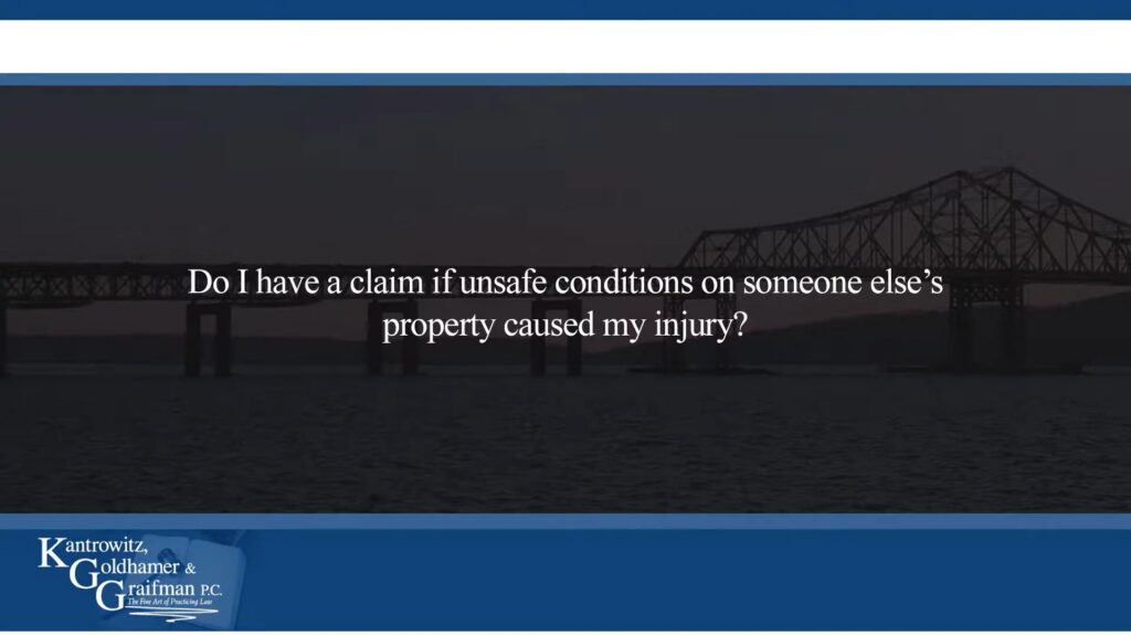 KGG FAQ Videos Do I have a claim if unsafe conditions on someone else’s property caused my injury?