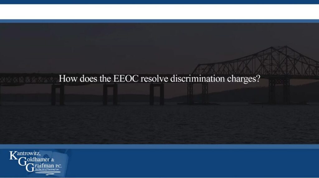 KGG FAQ Videos How does the EEOC resolve discrimination charges?