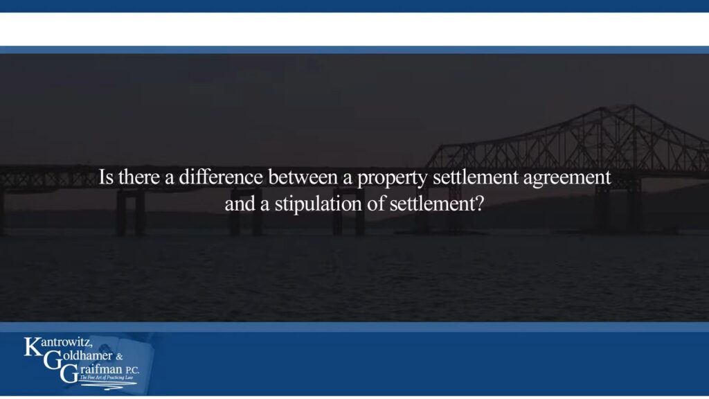 KGG FAQ Videos Is There A Difference Between A Property Settlement Agreement And A Stipulation Of Settlement?
