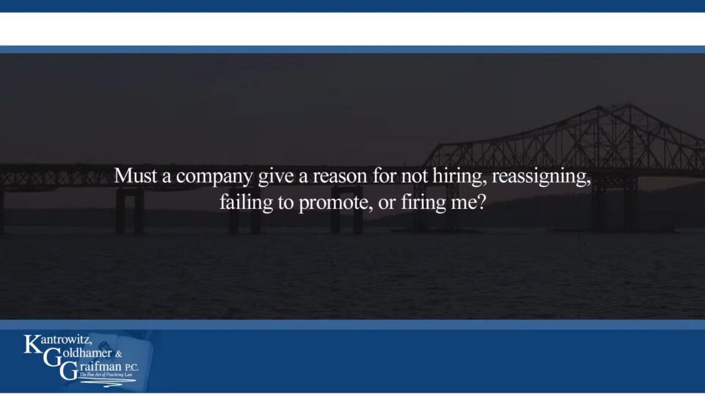 KGG FAQ Videos Must a company give a reason for not hiring, reassigning, failing to promote, or firing me?