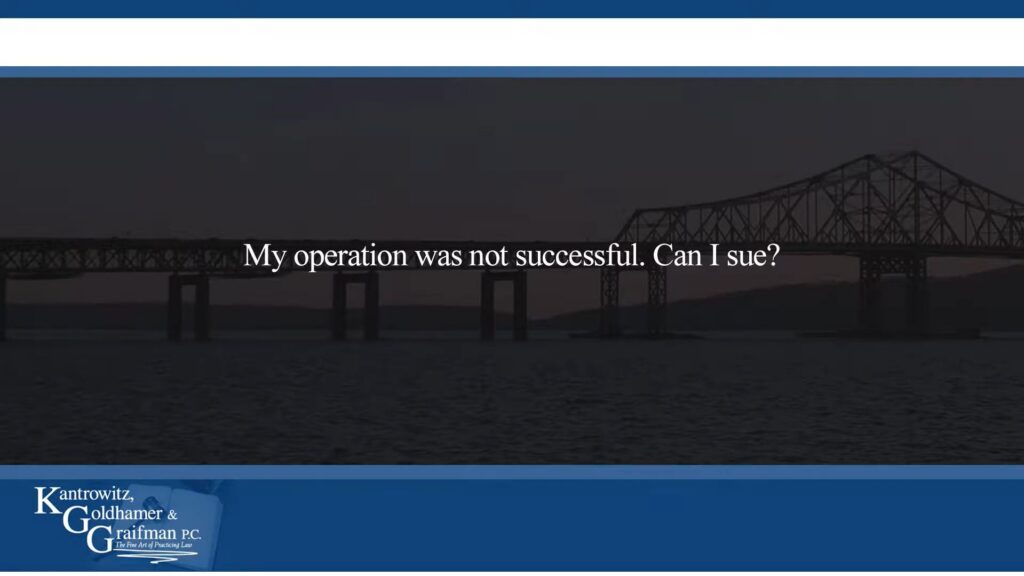 KGG FAQ Videos My operation was not successful. Can I sue?